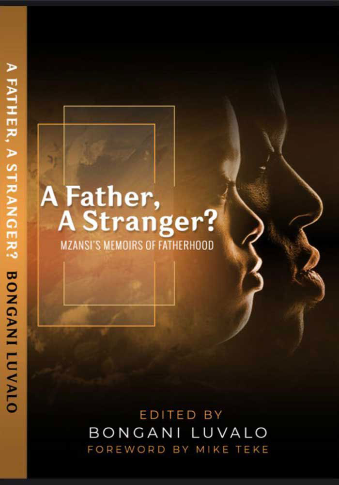 A Father, A Stranger: Mzansi's Memoirs of Fatherhood